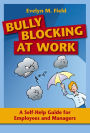 Bully Blocking at Work: A Self-Help Guide for Employees and Managers