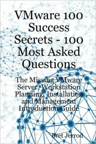 Vmware 100 Success Secrets - 100 Most Asked Questions