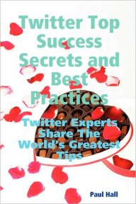 Twitter Top Success Secrets And Best Practices