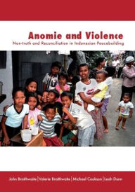 Title: Anomie and Violence: Non-truth and Reconciliation in Indonesian Peacebuilding, Author: John Braithwaite