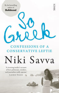 Title: So Greek: confessions of a conservative leftie, Author: Niki Savva