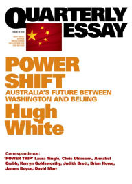 Title: Quarterly Essay 39 Power Shift: Australia's Future Between Washington and Beijing, Author: Hugh White