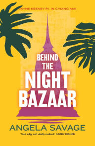 Title: Behind the Night Bazaar: Jayne Keeney PI in Chiang Mai, Author: Angela Savage