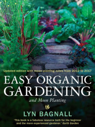 Title: Easy Organic Gardening and Moon Planting, Author: Lyn Bagnall