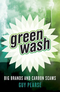 Title: Greenwash: Big Brands and Carbon Scams, Author: Guy Pearse