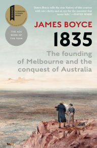 Title: 1835: The Founding of Melbourne and the Conquest of Australia, Author: James Boyce