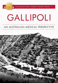 Title: Gallipoli: An Australian Medical Perspective, Author: Michael Tyquin