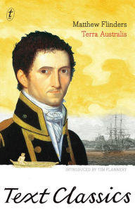 Title: Terra Australis: Text Classics: Matthew Flinders' Great Adventures in the Circumnavigation of Australia, Author: Matthew Flinders