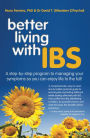Better Living With IBS: A Step-By-Step Program to Managing Your Symptoms So You Can Enjoy Life to the Full!