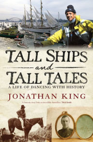 Title: Tall Ships and Tall Tales: a life of dancing with history, Author: Jonathan King