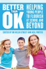 Better Than Ok: Helping Young People to Flourish at School and Beyond