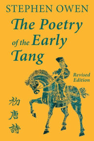 Title: The Poetry of the Early Tang, Author: Stephen Owen