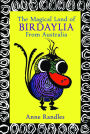 The Magical Land of Birdaylia: Colourful, creative birds bring to the page their unique quirky habits to amuse and expand the imagination of all who meet them.