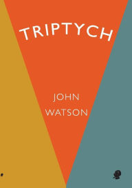 Title: Triptych: Collected Works Volume 7, Author: John Watson