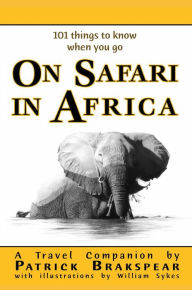 Title: (101 things to know when you go) ON SAFARI IN AFRICA, Author: Patrick Brakspear