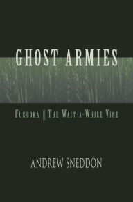 Title: Ghost Armies: Fukuoka; The Wait-a-While Vine, Author: Andrew Sneddon