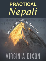 Title: Practical Nepali: Learning Nepali the Easy Way, Author: Virginia Dixon