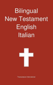 Title: Bilingual New Testament, English - Italian, Author: Transcripture International