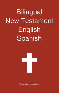 Title: Bilingual New Testament, English - Spanish, Author: Transcripture International