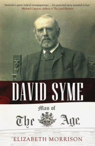 Title: David Syme: Man of the Age, Author: Elizabeth Morrison