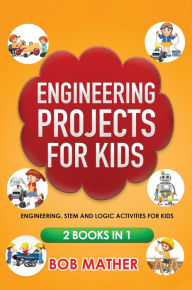 Title: Engineering Projects for Kids 2 Books in 1: Engineering, STEM and Logic Activities for Kids (Coding for Absolute Beginners), Author: Mather