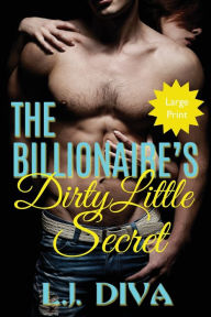Title: The Billionaire's Dirty Little Secret: (Large Print), Author: L.J. Diva