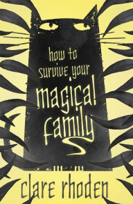 Title: How to Survive Your Magical Family, Author: Clare Rhoden