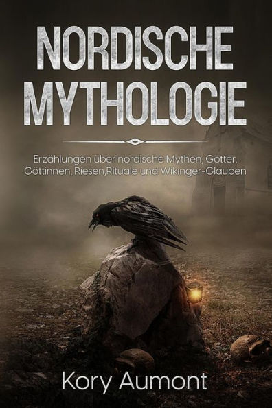 NORDISCHE MYTHOLOGIE: Erzählungen über nordische Mythen, Götter, Göttinnen, Riesen, Rituale und Wikinger-Glauben