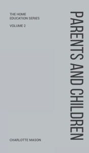 Title: Charlotte Mason's Parents and Children, Author: Charlotte Mason
