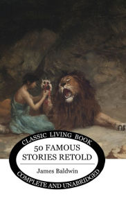 Title: Fifty Famous Stories Retold, Author: James Baldwin