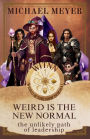 Weird is the New Normal: The Unlikely Path of Leadership