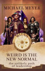 Weird is the New Normal: The Unlikely Path of Leadership