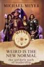 Weird is the New Normal: The Unlikely Path of Leadership