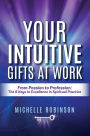 Your Intuitive Gifts At Work: From Passion to Profession: The 8 Keys to Excellence in Spiritual Practice