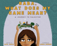 Title: Baba, What Does My Name Mean?: A Journey to Palestine, Author: Rifk Ebeid