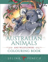 Title: Australian Animals and Wildflowers Colouring Book, Author: Selina Fenech