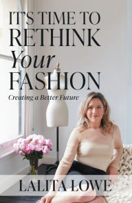 Title: It's Time to Rethink Your Fashion, Author: Lalita Lowe