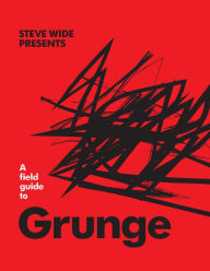 Title: A Field Guide to Grunge, Author: Steve Wide