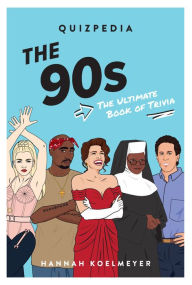 Title: The 90s Quizpedia: The Ultimate Book of Trivia, Author: Hannah Koelmeyer