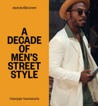 Title: Men in This Town: A Decade of Men's Street Style, Author: Giuseppe Santamaria