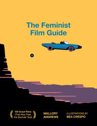 Title: The Feminist Film Guide: 100 Great Films to See (That Also Pass the Bechdel Test), Author: Mallory Andrews