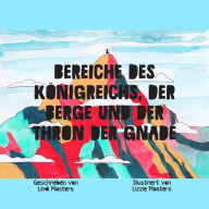 Title: Bereiche des Königreichs, der Berge und der Thron der Gnade, Author: Lindi Masters