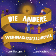 Title: Die Andere Weihnachtsgeschichte, Author: Lindi Masters