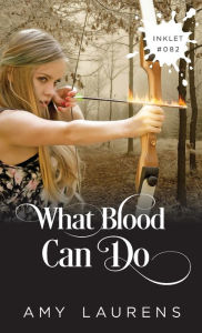 Title: What Blood Can Do, Author: Amy Laurens