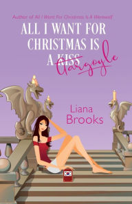 Title: All I Want For Christmas Is A Gargoyle, Author: Liana Brooks