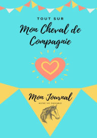 Title: Mon Journal Pour Animaux De Compagnie - Mon Cheval: Mon Journal Pour Animaux De Compagnie, Author: Petal Publishing Co.