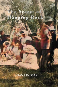 Title: The Secret of Hanging Rock: With Commentaries by John Taylor, Yvonne Rousseau and Mudrooroo, Author: Joan Lindsay