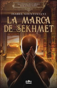 Title: La marca de Sekhmet: la aventura de un médico en el antiguo Egipto, Author: Isabel Giustiniani