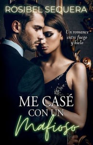 Title: Me casï¿½ con un mafioso: Un romance entre fuego y hielo, Author: Rosibel Sequera