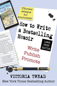 Title: How to Write a Bestselling Memoir - LARGE PRINT: Three Steps - Write, Publish, Promote, Author: Victoria Twead